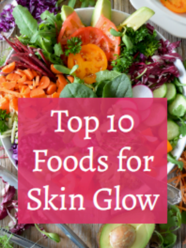 Top 10 Foods for skin Glow